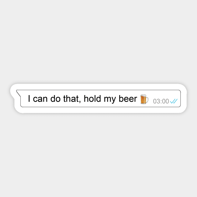 I can do that, hold my beer - meme - beer lover - funny gift Sticker by Vane22april